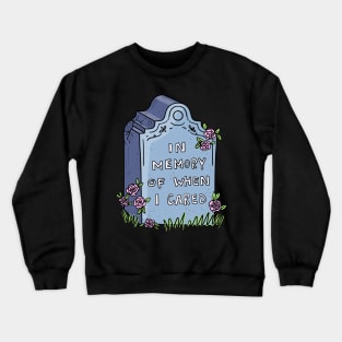 In memory of when I cared tombstone Crewneck Sweatshirt